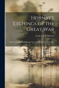 Produktbild: Hornby's Etchings of the Great War: With a Complete Authoritative List of All His Plates (1906-1920)