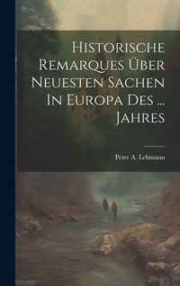 Produktbild: Historische Remarques &Uuml;ber Neuesten Sachen In Europa Des ... Jahres
