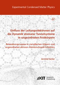 Produktbild: Einfluss der Leitungselektronen auf die Dynamik atomarer Tunnelsysteme in ungeordneten Festk&ouml;rpern: Relaxationsprozesse in metallischen Gl&auml;sern und un