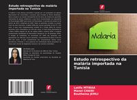 Produktbild: Estudo retrospectivo da mal&aacute;ria importada na Tun&iacute;sia