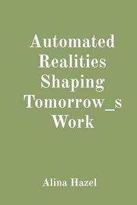 Produktbild: Automated Realities Shaping Tomorrow_s Work