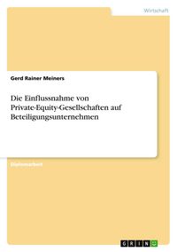 Produktbild: Die Einflussnahme von Private-Equity-Gesellschaften auf Beteiligungsunternehmen