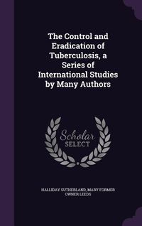 Produktbild: The Control and Eradication of Tuberculosis, a Series of International Studies by Many Authors