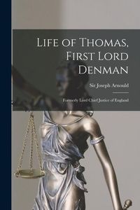 Produktbild: Life of Thomas, First Lord Denman: Formerly Lord Chief Justice of England