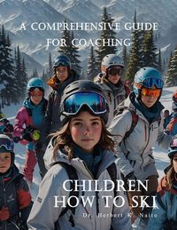 Produktbild: A Comprehensive Guide For Coaching Children How To Ski