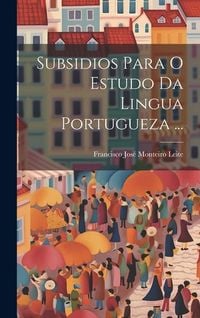 Produktbild: Subsidios Para O Estudo Da Lingua Portugueza ...