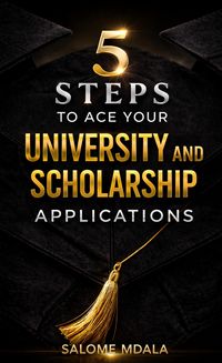 Produktbild: 5 Steps to Ace Your University and Scholarship Applications: A Practical Guide to Stand Out in Your Applications