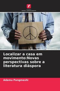 Produktbild: Localizar a casa em movimento:Novas perspectivas sobre a literatura di&aacute;spora