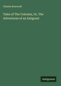 Produktbild: Tales of The Colonies, Or, The Adventures of an Emigrant