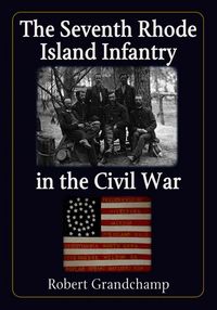 Produktbild: Grandchamp, R:  The Seventh Rhode Island Infantry in the Civ