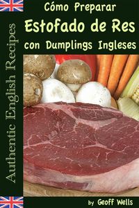 Produktbild: C&oacute;mo Preparar Estofado de Res con Dumplings Ingleses (Aut&eacute;nticas Recetas Inglesas Libro 3)