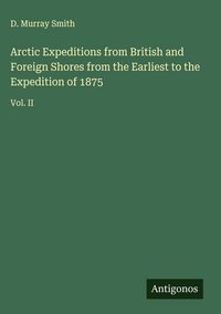 Produktbild: Arctic Expeditions from British and Foreign Shores from the Earliest to the Expedition of 1875