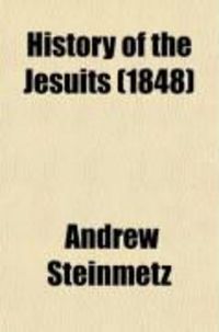 Produktbild: History of the Jesuits (Volume 3); From the Foundation of Their Society to Its Suppression by Pope Clement XIV.; Their Missions Throughout the