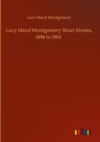 Produktbild: Lucy Maud Montgomery Short Stories, 1896 to 1901