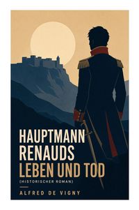 Produktbild: Hauptmann Renauds Leben und Tod (Historischer Roman)