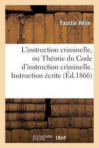 Produktbild: L'instruction criminelle, ou Th&eacute;orie du Code d'instruction criminelle. Instruction &eacute;crite