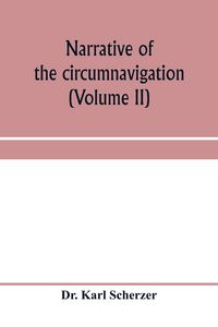 Produktbild: Narrative of the circumnavigation of the globe by the Austrian frigate Novara, (Commodore B. von Wu&iquest;llerstorf-Urbair) undertaken by order of the Imperial Government, in the years 1857, 1858, & 1859, under the immediate auspices of His I. and R. Highness t