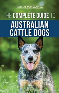 Produktbild: The Complete Guide to Australian Cattle Dogs