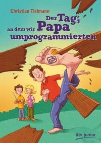 Produktbild: Der Tag, an dem wir Papa umprogrammierten