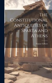 Produktbild: The Constitutional Antiquities of Sparta and Athens