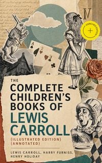 Produktbild: The Complete Children's Books of Lewis Carroll (Illustrated Edition) (Annotated)