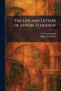 Produktbild: The Life and Letters of Anton Tchekhov