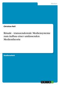 Produktbild: Rituale - transzendentale Mediensysteme zum Aufbau einer umfassenden Medientheorie