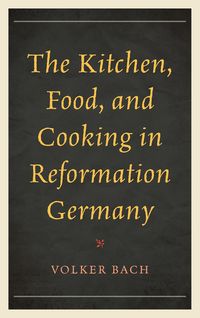 Produktbild: The Kitchen, Food, and Cooking in Reformation Germany