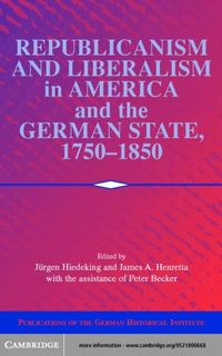 Produktbild: Republicanism and Liberalism in America and the German States, 1750-1850