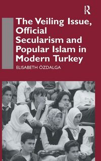 Produktbild: The Veiling Issue, Official Secularism and Popular Islam in Modern Turkey