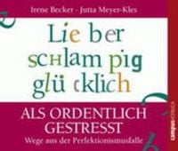 Produktbild: Lieber schlampig gl&uuml;cklich als ordentlich gestresst, 1 Audio-CD