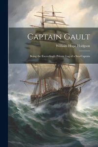 Bild vom Artikel Captain Gault; Being the Exceedingly Private Log of a Sea-Captain vom Autor William Hope Hodgson