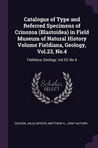 Produktbild: Catalogue of Type and Referred Specimens of Crinozoa (Blastoidea) in Field Museum of Natural History Volume Fieldiana, Geology, Vol.23, No.4