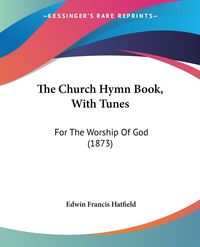 Produktbild: Hatfield, E: Church Hymn Book, With Tunes