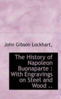 Produktbild: The History of Napoleon Buonaparte: With Engravings on Steel and Wood ..