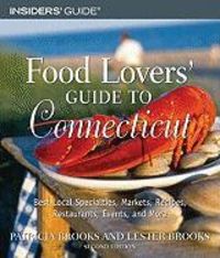 Produktbild: Food Lovers' Guide to Connecticut: Best Local Specialties, Markets, Recipes, Restaurants, Events, and More