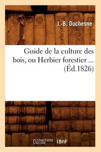 Produktbild: Guide de la culture des bois, ou Herbier forestier (&Eacute;d.1826)