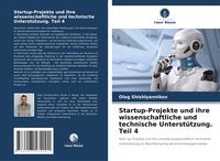 Produktbild: Startup-Projekte und ihre wissenschaftliche und technische Unterst&uuml;tzung. Teil 4