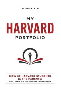 Produktbild: My Harvard Portfolio: How 30 Harvard Students (and the Parents) Built their Portfolios from Ground Zero