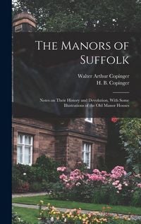 Produktbild: The Manors of Suffolk; Notes on Their History and Devolution, With Some Illustrations of the old Manor Houses