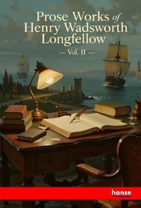 Produktbild: Prose Works of Henry Wadsworth Longfellow