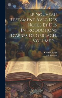 Produktbild: Le Nouveau Testament Avec Des Notes Et Des Introductions D'apr&egrave;s De Gerlach, Volume 2...