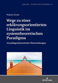 Produktbild: Wege zu einer erkl&auml;rungsorientierten Linguistik im systemtheoretischen Paradigma