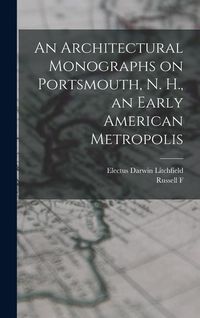 Produktbild: An Architectural Monographs on Portsmouth, N. H., an Early American Metropolis
