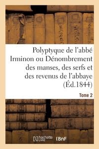 Produktbild: Polyptyque de l'abb&eacute; Irminon ou D&eacute;nombrement des manses, des serfs et des revenus Tome 2