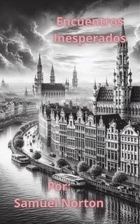 Produktbild: Encuentros Inesperados (romance Contemporaneo, Amor, Historias Romanticas, Narrativas, Parejas., #1)