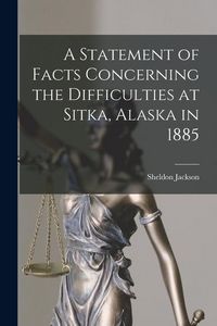 Produktbild: A Statement of Facts Concerning the Difficulties at Sitka, Alaska in 1885