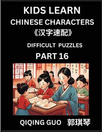 Produktbild: Reading Simplified Chinese Characters for Kids (Part 16) - Difficult Level, Learn to Recognize Simplified Mandarin Chinese Characters by Solving Characters Activities, HSK All Levels, Suitable for Young, Adults, Teens, Easy lessons to Fast Learn Mandarin