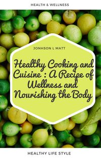 Produktbild: Healthy Cooking and Cuisine : A Recipe of Wellness and Nourishing the Body
