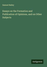 Produktbild: Essays on the Formation and Publication of Opinions, and on Other Subjects